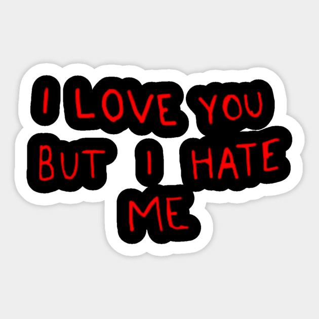 quotes i love you but i hate me Sticker by totoksaraf